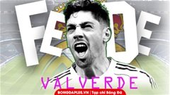 Fede Valverde: Đứa trẻ trong truyền thuyết của Real Madrid!